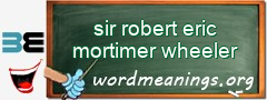 WordMeaning blackboard for sir robert eric mortimer wheeler